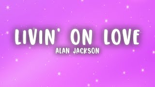 Alan Jackson - Livin' On Love