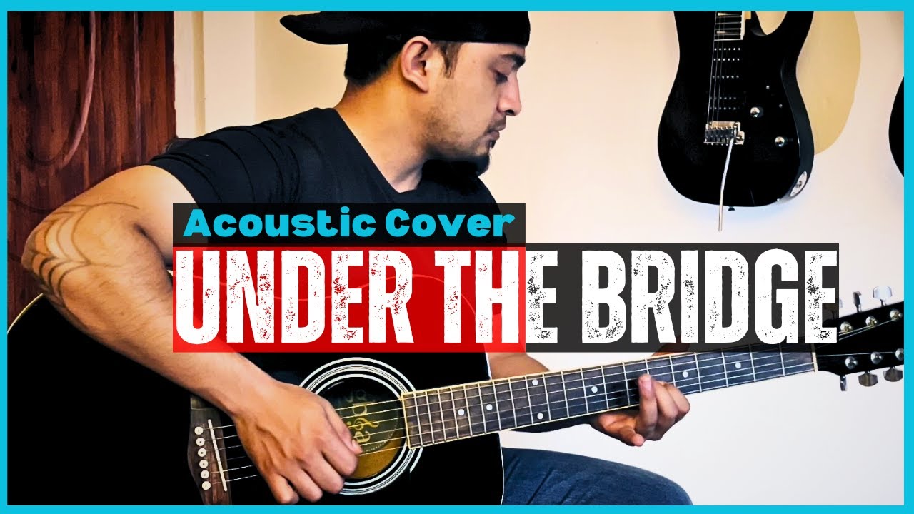 Red Hot Chili Peppers Under the Bridge Acoustic Cover YouTube