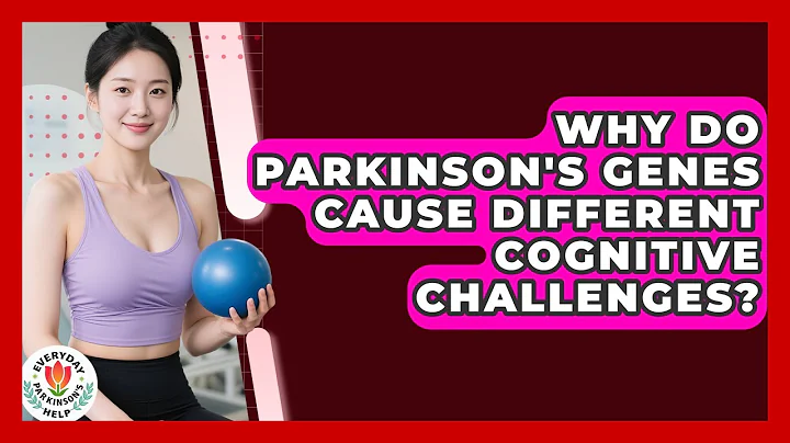 Why Do Parkinson's Genes Cause Different Cognitive Challenges? - Everyday Parkinsons Help