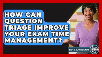 How Can Question Triage Improve Your Exam Time Management? - Steps to Sophomore Year