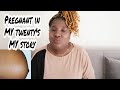 PREGNANT AT TWENTY MY STORY ( Episode 3 storytime)