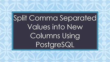 Split Comma Separated Values into New Columns Using PostgreSQL
