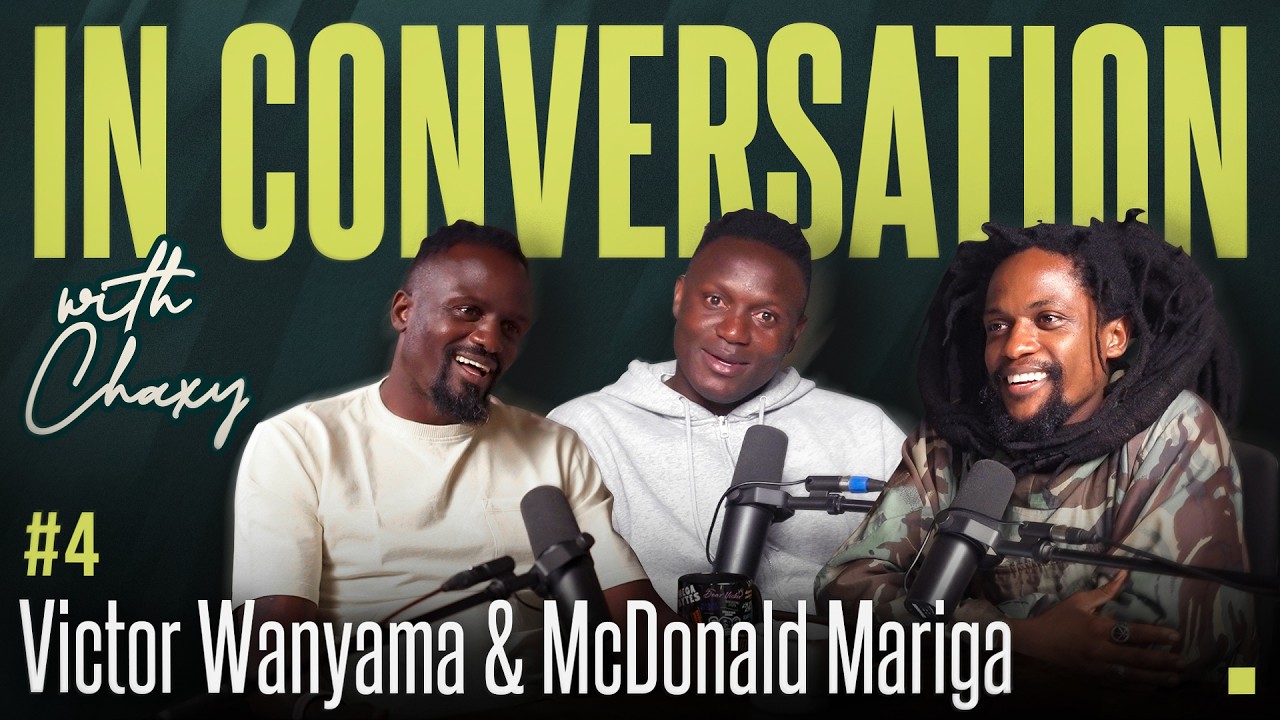 Victor Wanyama & McDonald Mariga | In Conversation w\Chaxy #4