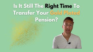 Is It Still The Right Time To Transfer Your Gold Plated Pension? by Carl Roberts 318 views 4 months ago 10 minutes, 8 seconds