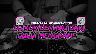 Dj Kok Den Tau Dari Dulu Mengkane - Remix Viral Tiktok Full B 2023