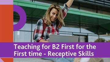 Teaching for B2 First for the first time!  Day 2 - Developing receptive skills. Practical ideas.