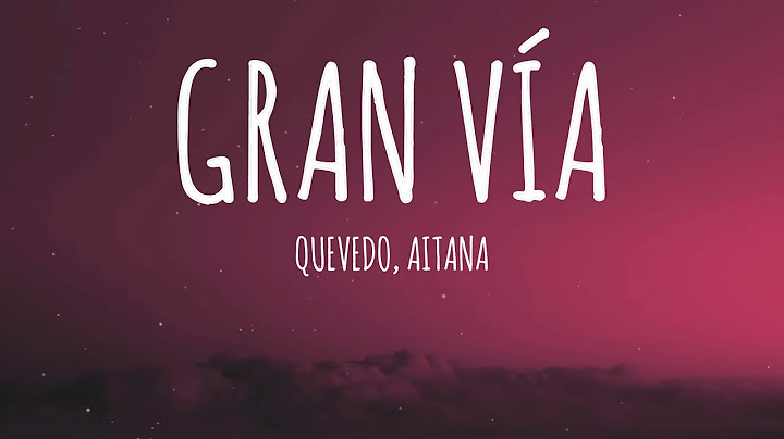 Quevedo, Aitana - GRAN VÍA (Letra/Lyrics)