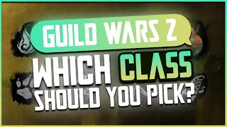 Which class should you pick? - Guild Wars 2