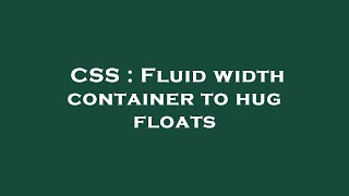 CSS : Fluid width container to hug floats