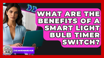 What Are The Benefits Of A Smart Light Bulb Timer Switch? - The Hardware Hub