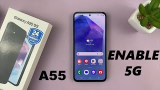 how to enable 5g on samsung galaxy a55 5g