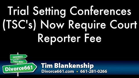 California Divorce |Trial Setting Conference Now Requires Court Reporter Fee