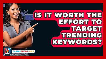 Is It Worth The Effort To Target Trending Keywords? - SearchEnginesHub.com
