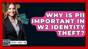 Why Is PII Important In W2 Identity Theft? - CreditGuide360.com