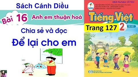 Tiếng Việt lớp 2 sách cánh Diều| Đọc Để lại cho em| Bài 16 Anh em thuận hoà| Cô Thu| Trang 127| #51