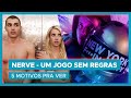 Nerve - Um jogo sem regras | 5 MOTIVOS PRA VER