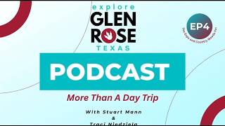 EXPLORE GLEN ROSE PODCAST - EPISODE 4