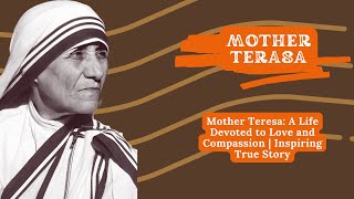 Mother Teresa: A Life Devoted to Love and Compassion | Inspiring True Story