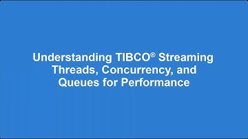 Understanding TIBCO Streaming Threads, Concurrency, and Queues for Performance