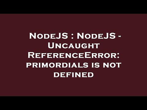 NodeJS : NodeJS - Uncaught ReferenceError: primordials is not defined