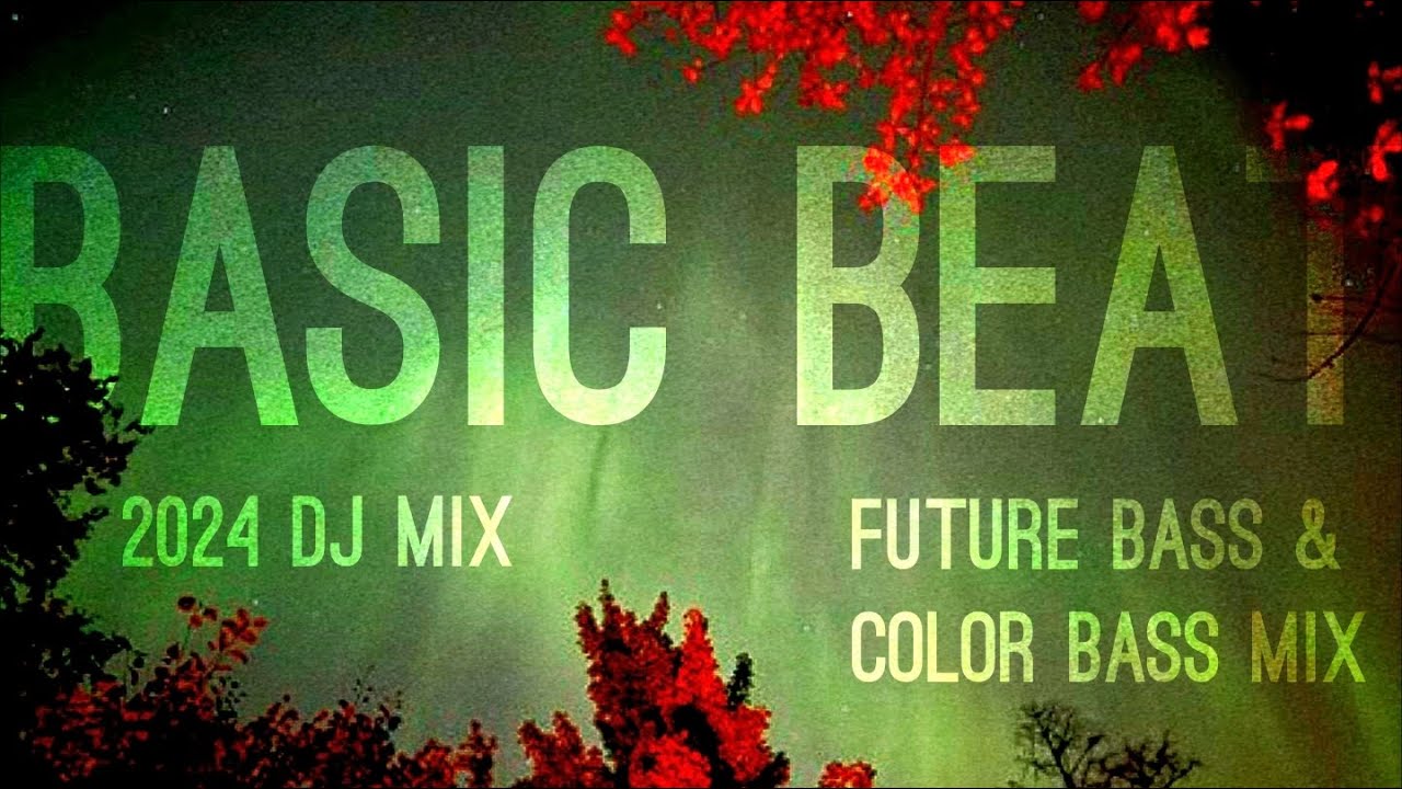 BASIC BEAT 322 The Best New Color Bass & Future Bass 2024 DJ Mix