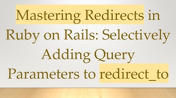 Mastering Redirects in Ruby on Rails: Selectively Adding Query Parameters to redirect_to