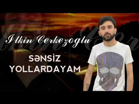 Ilkin Cerkezoglu - Sensiz Yollardayam 2021 (Official Music Audio) Çərkəzoğlu Yeni Mahnı 2021
