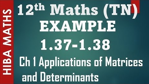 12th maths chapter 1 example 1.37-1.38 applications of Matrices and Determinants hiba maths