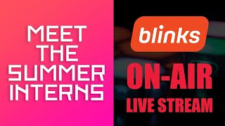 Blinks – Meet the Interns -  Live Stream