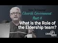Church  Government - Part 4 - What is the role of the Eldership team?