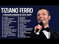 Tiziano ferro le migliori canzoni di tutti i tempi  tiziano ferro canzoni famose