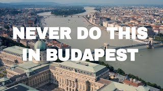 5 Things YOU SHOULD NOT do in Budapest