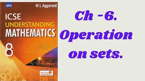 CH- 6 OPERATIONS ON SETS. CLASS 8. ML AGGARWAL.