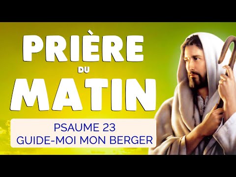 🙏 PRIERE du MATIN PSAUME 23 🙏 JÉSUS MON BERGER Guide ma Journée