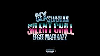 DeX - SILENT CHILL FT. @Sevenarr@EfgeeMafakazz (Official Audio)