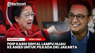 PDIP Kasih Sinyal Lampu Hijau ke Anies Baswedan untuk Pilkada DKI Jakarta