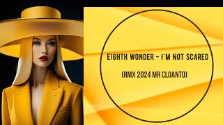 Eighth Wonder - I'm Not Scared (RMX 2024 Mr CLoanto)