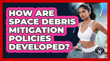 How Are Space Debris Mitigation Policies Developed? - All About Astronauts