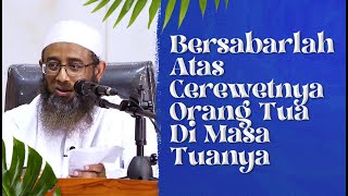 Bersabarlah Atas Cerewetnya Orang Tua Di Masa Tuanya - Ustadz Nizar Sa'ad Jabal, Lc., M.Pd