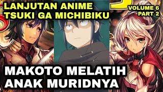 MAKOTO MELATIH ANAK MURIDNYA - LANJUTAN ANIME TSUKI GA MICHIBIKU - NOVEL VOLUME 6 PART 2