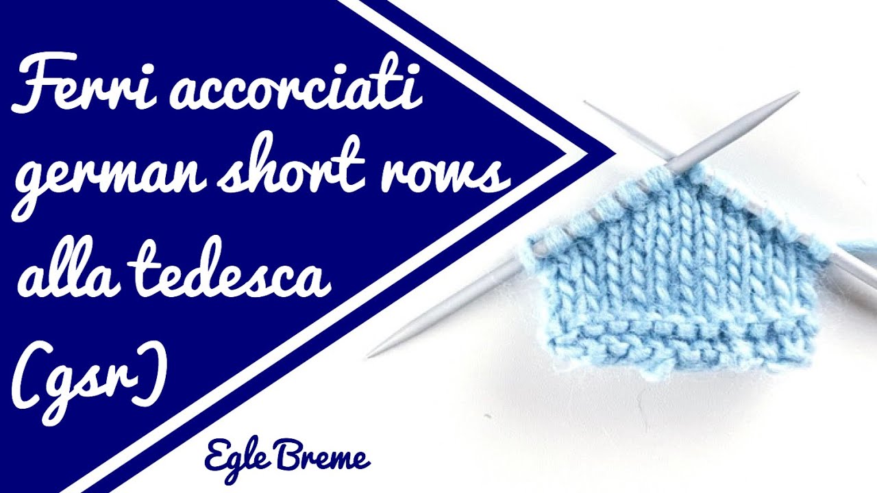 Ferri accorciati alla tedesca “German short rows” (gsr)