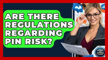 Are There Regulations Regarding Pin Risk? - Stock and Options Playbook