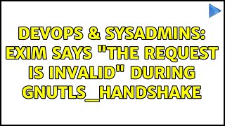 Famous DevOps & SysAdmins: Exim says "The request is invalid" during gnutls_handshake Wealth