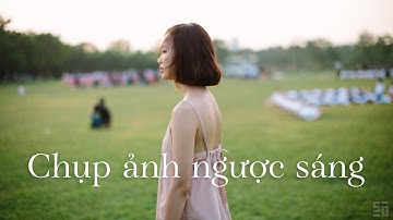 Hướng dẫn chụp ảnh ngược sáng! | Tập 16 | Nhiếp Ảnh 360