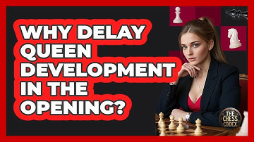 Why Delay Queen Development In The Opening?