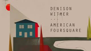 Denison Witmer - American Foursquare [Official Audio]