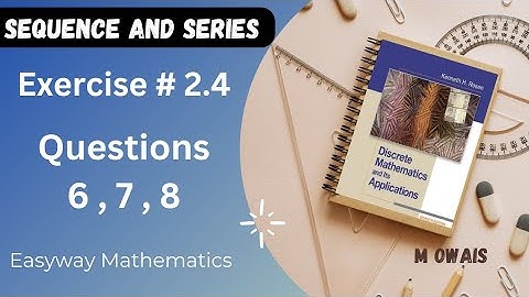 Exercise # 2.4  Q6,7, 8 ( Sequence and Series)|| Rosen Discrete Mathematics 7th Edition|| M.Owais