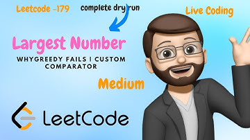 179. Largest Number || Why Greedy fails || Custom Comparator || Detailed Explanation || Leetcode