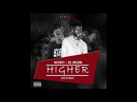 WateWate ft Mr Awesome - Higher (Prod By Waifai)