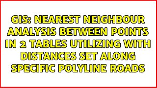 Nearest Neighbour analysis between points in 2 tables utilizing with distances set along